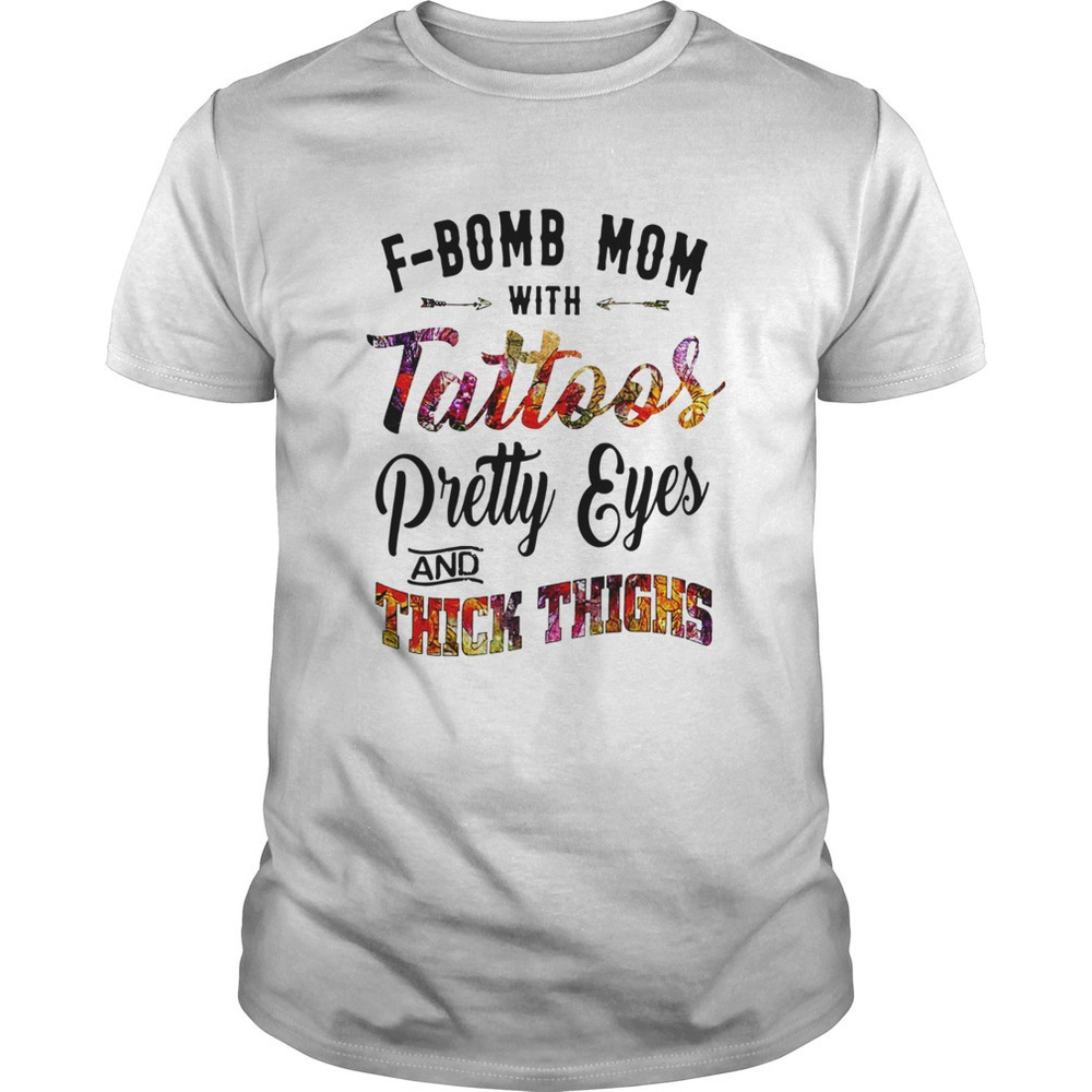 Fbomb Mom With Tattoos Pretty Eyes And Thick Thigh Shirt